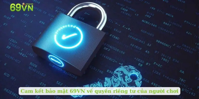 Cam kết bảo mật 69VN về quyền riêng tư của người chơi