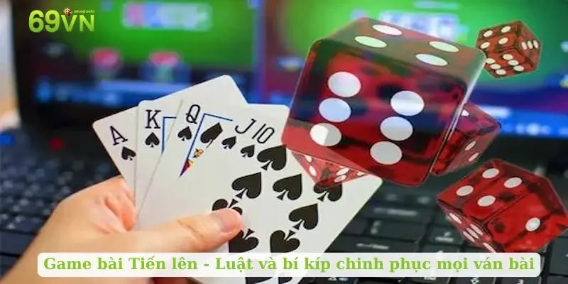 Game bài Tiến lên: Luật và bí kíp chinh phục mọi ván bài