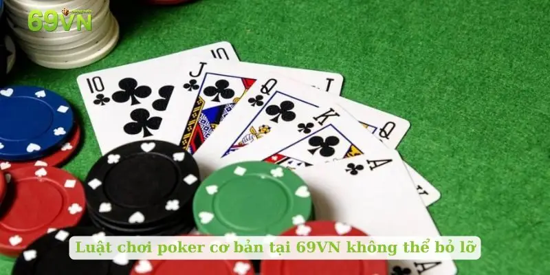 Luật chơi poker cơ bản tại 69VN không thể bỏ lỡ