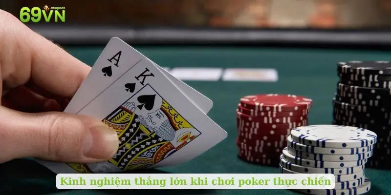 Kinh nghiệm thắng lớn khi chơi poker thực chiến