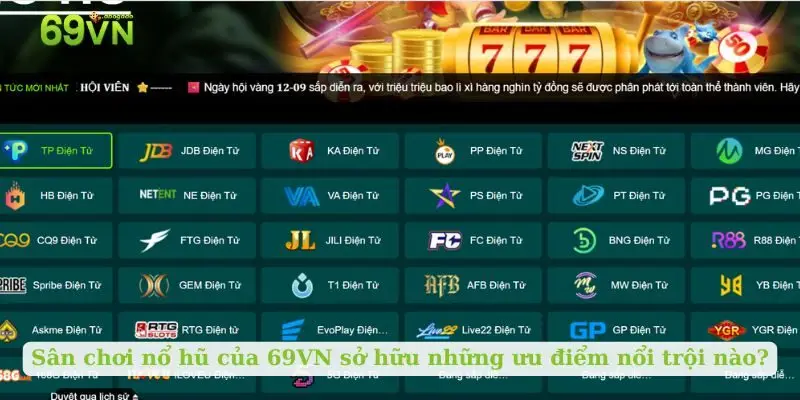 Sân chơi nổ hũ của 69VN sở hữu những ưu điểm nổi trội nào?