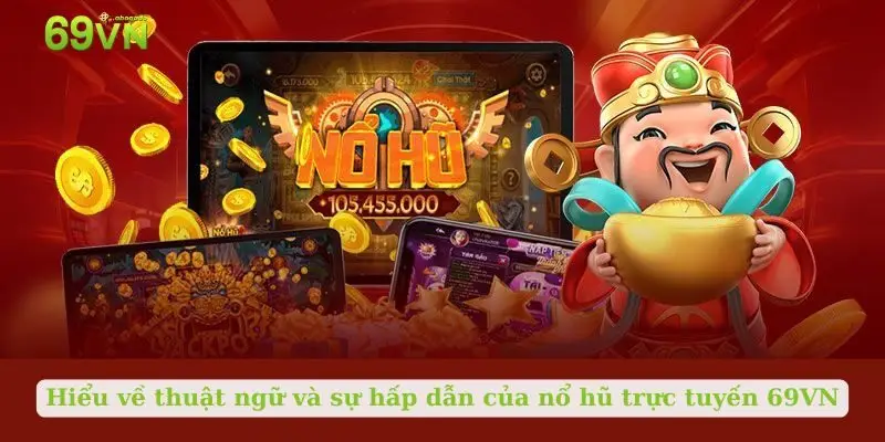 Hiểu về thuật ngữ và sự hấp dẫn của nổ hũ trực tuyến 69VN